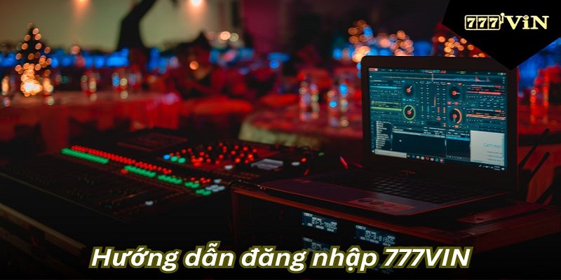 Hướng dẫn chi tiết cách đăng nhập 777vin đơn giản